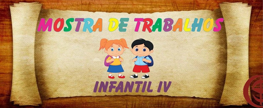 MOSTRA DE TRABALHOS - INFANTIL IV